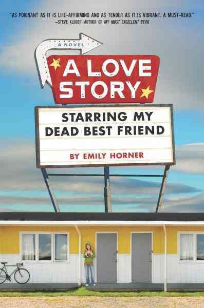 A love story starring my dead best friend [electronic resource] / by Emily Horner.