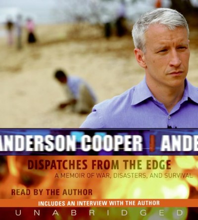 Dispatches from the edge [electronic resource] : a memoir of war, disasters, and survival / Anderson Cooper.