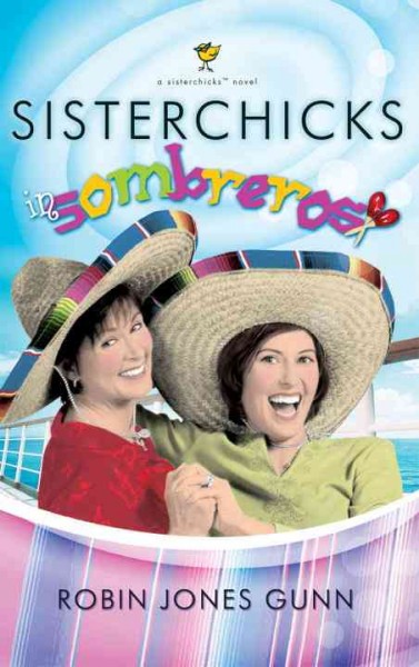 Sisterchicks in sombreros! [electronic resource] : a sisterchick novel / Robin Jones Gunn.