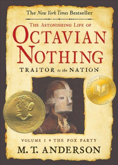 The astonishing life of Octavian Nothing, traitor to the nation. Vol. 1, The pox party [electronic resource] / taken from accounts by his own hand and other sundry sources ; collected by M.T. Anderson of Boston.