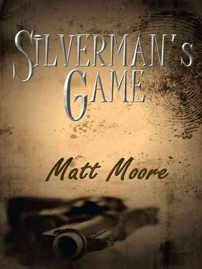 Silverman's game [electronic resource] / by Matt Moore.