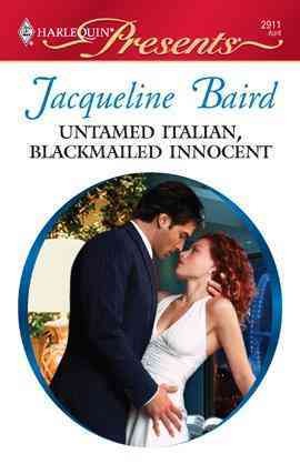 Untamed Italian, blackmailed innocent [electronic resource] / Jacqueline Baird.
