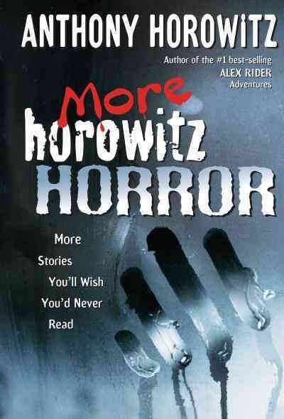 More Horowitz horror [electronic resource] : more stories you'll wish you'd never read / Anthony Horowitz.