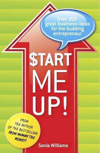 Start me up! [electronic resource] : over 100 great business ideas for the budding entrepreneur / Sonia Williams.