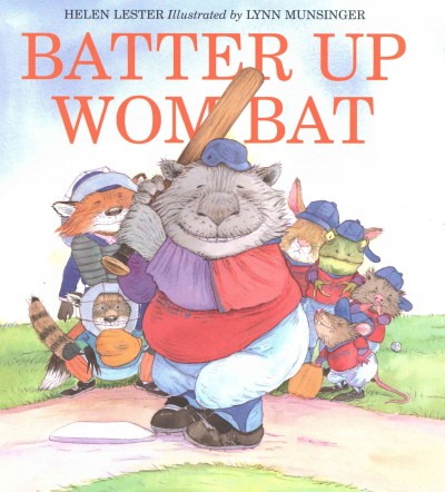 Batter up Wombat [electronic resource] / Helen Lester ; illustrated by Lynn Munsinger.