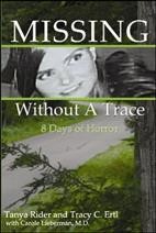 Missing without a trace [electronic resource] : 8 days of horror / Tanya Rider and Tracy C. Ertl ; with Carole Lieberman.