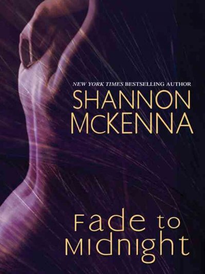 Fade to midnight [electronic resource] / Shannon McKenna.
