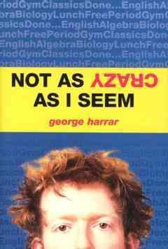 Not as crazy as I seem [electronic resource] / George Harrar.