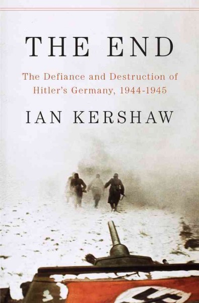 The end [electronic resource] : the defiance and destruction of Hitler's Germany, 1944-1945 / Ian Kershaw.