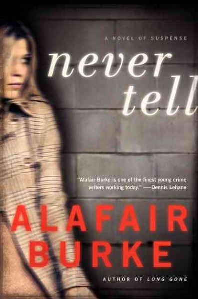 Never tell : a novel of suspense / Alafair Burke.