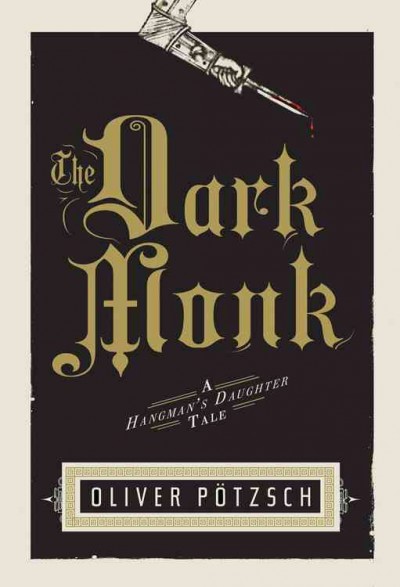 The dark monk : a hangman's daughter tale / Oliver Pötzsch ; translated by Lee Chadeayne.