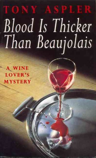 Blood is thicker than beaujolais : a wine lover's mystery  / Tony Aspler