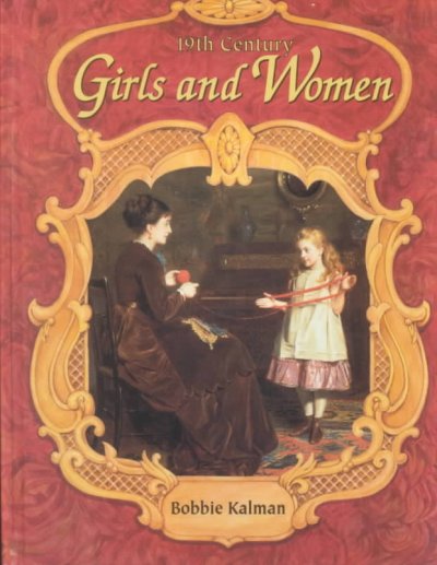 19th century girls & women / Bobbie Kalman.