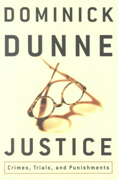 Justice : crimes, trials, and punishments / Dominick Dunne