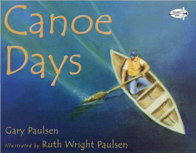 Canoe days / Gary Paulsen ; illustrated by Ruth Wright Paulsen