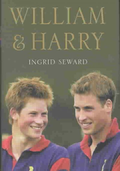 William & Harry : a portrait of two princes  Ingrid Seward