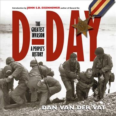 D-Day :the greatest invasion : a people's history / Dan van der Vat ; introduction by John S. Eisenhower
