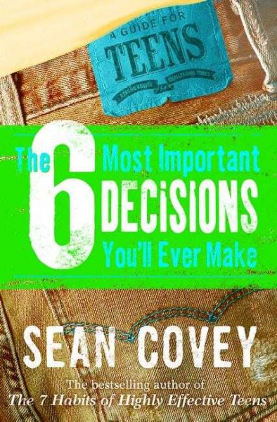 The 6 most important decisions you'll ever make / Sean Covey