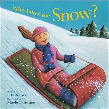 Who likes the snow / Etta Kraner ; illustrated by Marie Lafrance