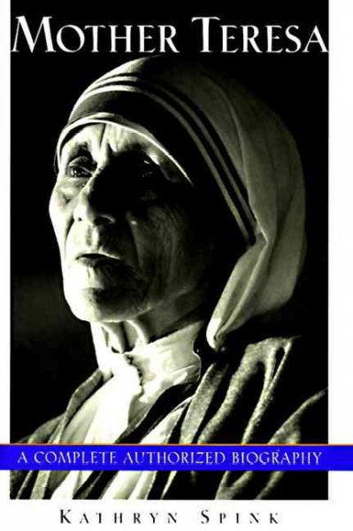 Mother Teresa: a complete authorized biography / Kathryn Spink.