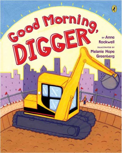 Good morning, Digger Paperback / by Anne Rockwell ; illustrated by Melanie Hope Greenberg.