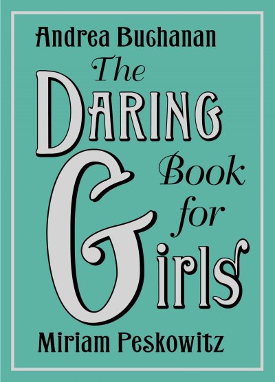The daring book for girls [Hard Cover] / Andrea Buchanan, Miriam Peskowitz.