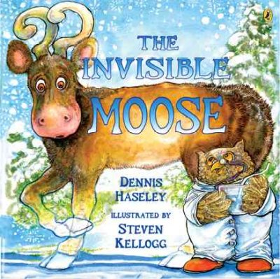 The invisible moose [Paperback] / Dennis Haseley ; illustrated by Steven Kellogg.