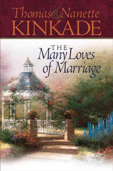 The many loves of marriage [Hard Cover] / by Thomas & Nanette Kinkade with Larry Libby.