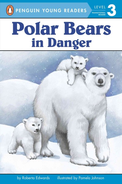Polar bears [Paperback] : in danger / by Roberta Edwards ; illustrated by Pamela Johnson.