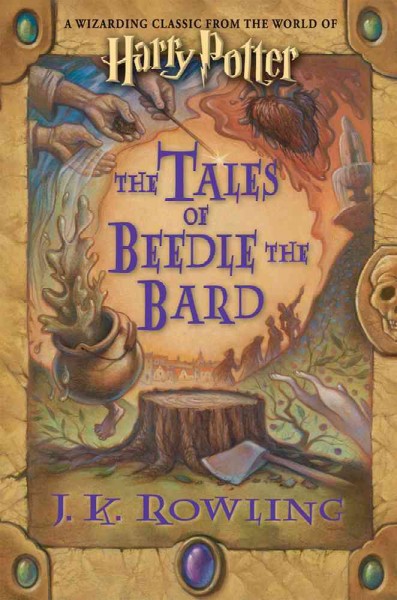 The tales of Beedle the Bard / translated from the ancient runes by Hermione Granger ; commentary by Albus Dumbledore ; introduction, notes, and illustrations by J.K. Rowling.
