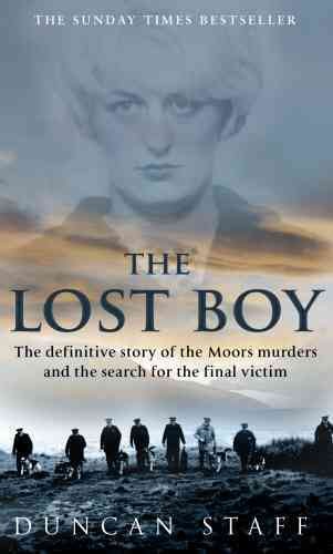The lost boy [Paperback] : the definitive story of the Moors murders and the search for the final victim / Duncan Staff.