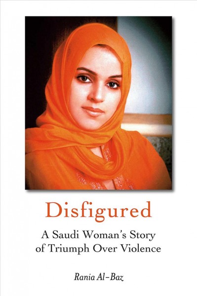 Disfigured [Paperback] : a Saudi woman's story of triumph over violence / by Rania al-Baz ; translated by Catherine Spencer.