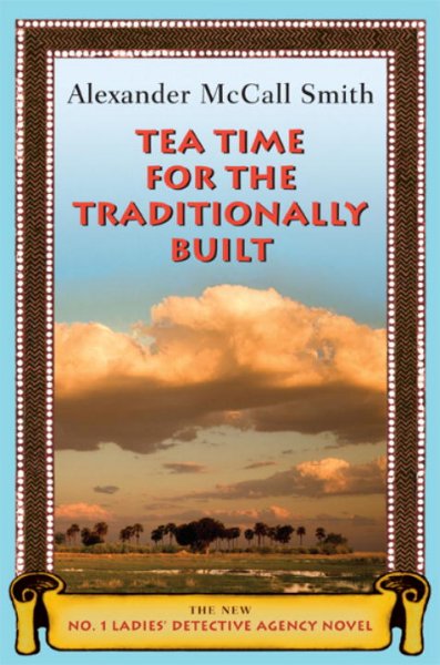 Tea time for the traditionally built [Hard Cover] / Alexander McCall Smith.