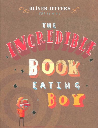 The incredible book eating boy [Hard Cover] / Oliver Jeffers.