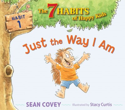 Just the way I am (Book #1) [Hard Cover] / Sean Covey ; illustrated by Stacy Curtis.