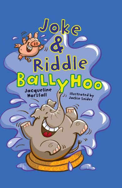 Joke & riddle ballyhoo [Hard Cover] / Jacqueline Horsfall ; illustrated by Jackie Snider.