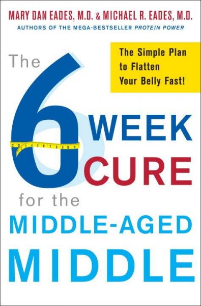The 6 week cure for the middle-aged middle [Hard Cover] / Mary Dan Eades and Michael R. Eades.