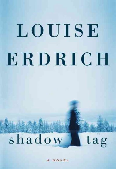 Shadow tag [Hard Cover] : a novel / by Louise Erdrich.
