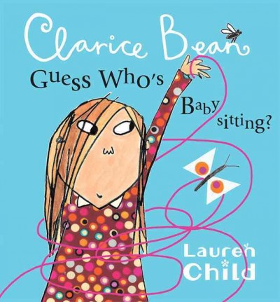 Clarice Bean, guess who's babysitting? [Paperback] / [Lauren Child].