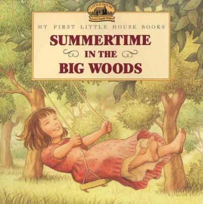 Summertime in the Big Woods [Paperback] / adapted from the Little house books by Laura Ingalls Wilder ; illustrated by RenÃ©e Graef.