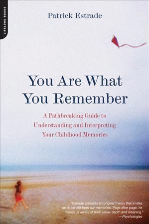 You are what you remember [Paperback] : a pathbreaking guide to understanding and interpreting your childhood memories / Patrick Estrade ; translated by Leah Brumer.