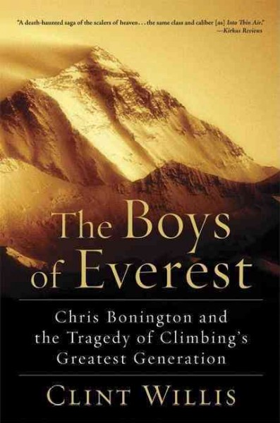 The boys of Everest [Paperback] : Chris Bonnington and the tragedy of climbing's greatest generation / Clint Willis.
