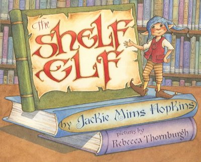 The shelf elf [Hard Cover] / Jackie Mims Hopkins ; illustrated by Rebecca McKillip Thornburgh.