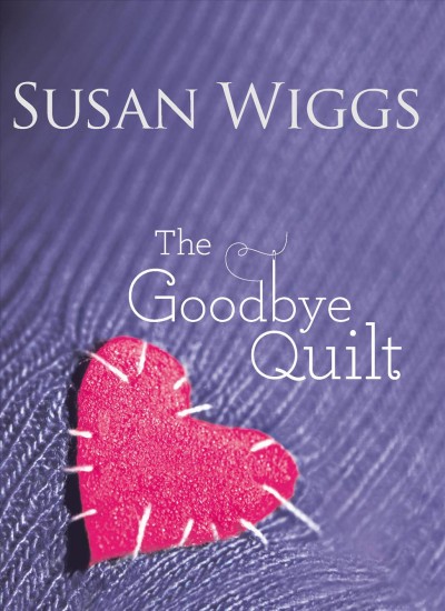 The goodbye quilt/ Susan Wiggs.