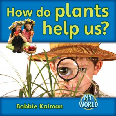 How do plants help us? [Paperback] / Bobbie Kalman.