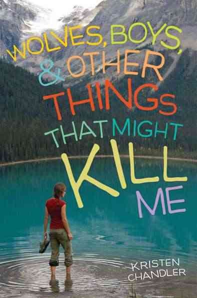 Wolves, boys, & other things that might kill me [Paperback] / Kristen Chandler.
