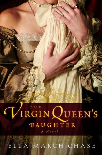 The Virgin Queen's daughter [Hard Cover] : a novel / Ella March Chase.