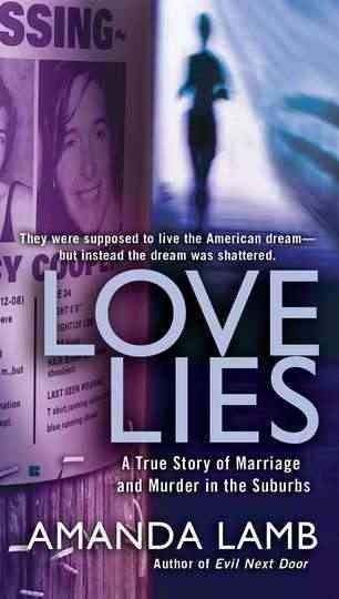Love lies : [a true story of marriage and murder in the suburbs] / Amanda Lamb.