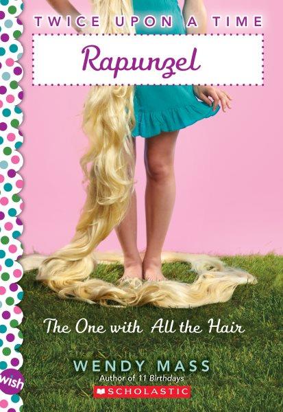 Rapunzel, the one with all the hair (Book #1) [Paperback] / Wendy Mass.
