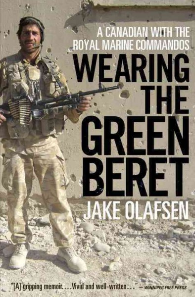 Wearing the green beret [Paperback] : a Canadian with the Royal Marine Commandos / Jake Olafsen.